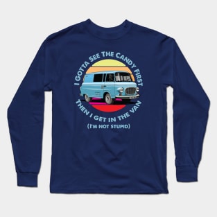 I Gotta See The Candy First Long Sleeve T-Shirt